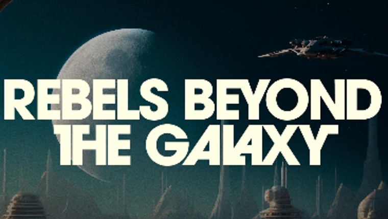 Exhibition: Rebels Beyond the Galaxy